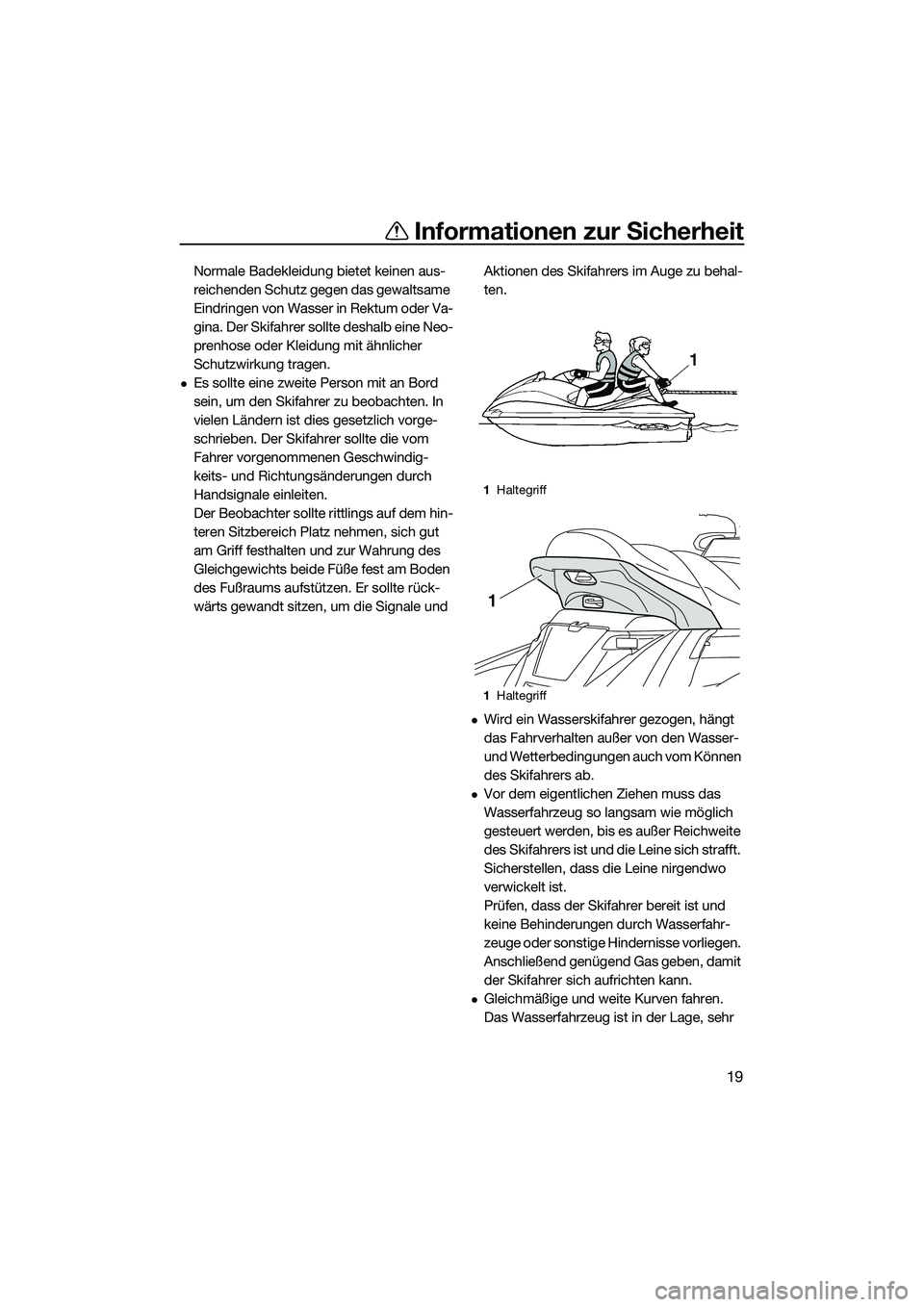 YAMAHA FX SVHO 2014 Betriebsanleitungen (in German) Informationen zur Sicherheit
19
Normale Badekleidung bietet keinen aus-
reichenden Schutz gegen das gewaltsame
Eindringen von Wasser in Rektum oder Va-
gina. Der Skifahrer sollte deshalb eine Neo-
pr YAMAHA FX SVHO 2014 Betriebsanleitungen (in German) Informationen zur Sicherheit
19
Normale Badekleidung bietet keinen aus-
reichenden Schutz gegen das gewaltsame
Eindringen von Wasser in Rektum oder Va-
gina. Der Skifahrer sollte deshalb eine Neo-
pr