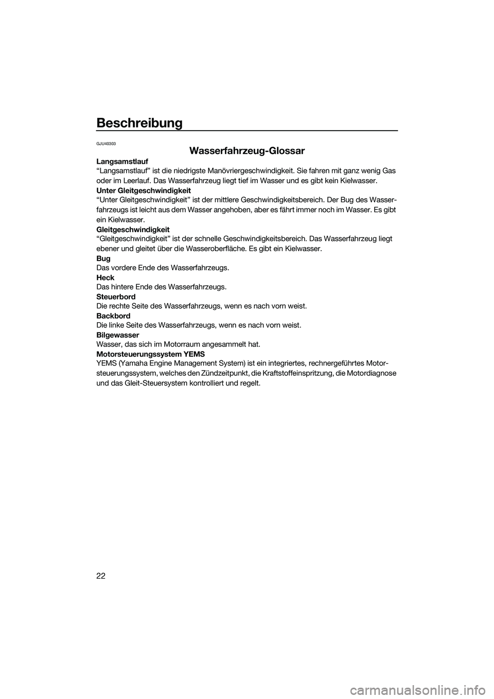 YAMAHA FX SVHO 2014 Betriebsanleitungen (in German) Beschreibung
22
GJU40303
Wasserfahrzeug-Glossar
Langsamstlauf
“Langsamstlauf” ist die niedrigste Manövriergeschwindigkeit. Sie fahren mit ganz wenig Gas
oder im Leerlauf. Das Wasserfahrzeug lieg YAMAHA FX SVHO 2014 Betriebsanleitungen (in German) Beschreibung
22
GJU40303
Wasserfahrzeug-Glossar
Langsamstlauf
“Langsamstlauf” ist die niedrigste Manövriergeschwindigkeit. Sie fahren mit ganz wenig Gas
oder im Leerlauf. Das Wasserfahrzeug lieg