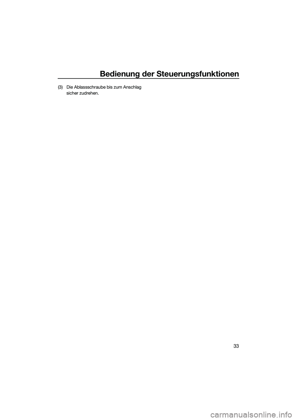 YAMAHA FX SVHO 2014  Betriebsanleitungen (in German) Bedienung der Steuerungsfunktionen
33
(3) Die Ablassschraube bis zum Anschlag sicher zudrehen.
UF3J70G0.book  Page 33  Thursday, October 10, 2013  11:02 AM 