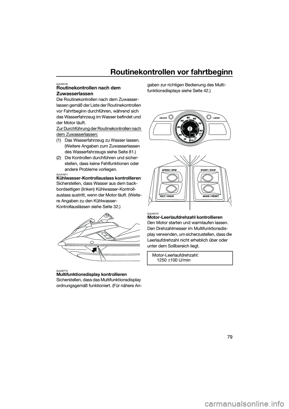 YAMAHA FX SVHO 2014 Betriebsanleitungen (in German) Routinekontrollen vor fahrtbeginn
79
GJU40145Routinekontrollen nach dem
Zuwasserlassen
Die Routinekontrollen nach dem Zuwasser-
lassen gemäß der Liste der Routinekontrollen
vor Fahrtbeginn durchf YAMAHA FX SVHO 2014 Betriebsanleitungen (in German) Routinekontrollen vor fahrtbeginn
79
GJU40145Routinekontrollen nach dem
Zuwasserlassen
Die Routinekontrollen nach dem Zuwasser-
lassen gemäß der Liste der Routinekontrollen
vor Fahrtbeginn durchf