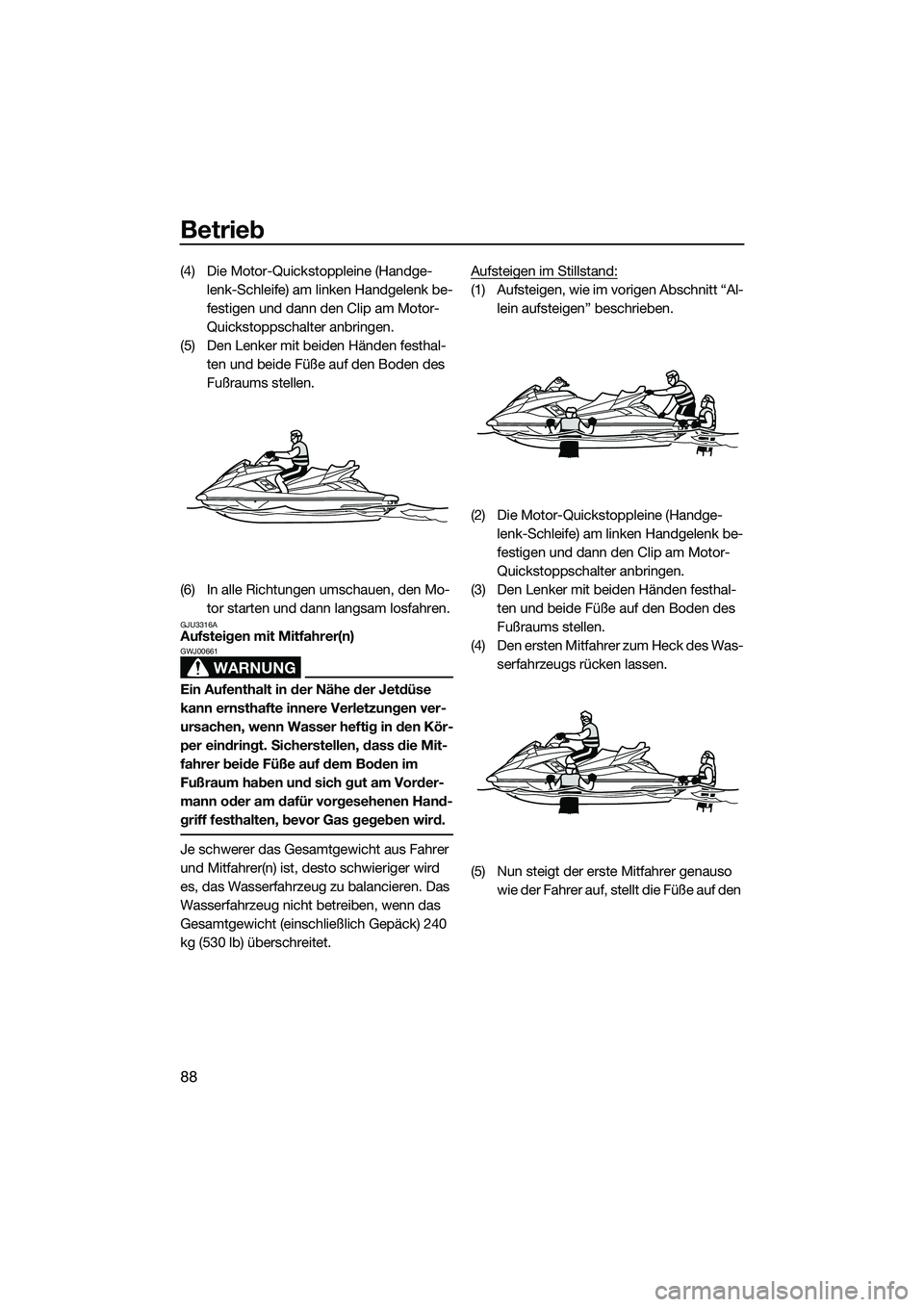 YAMAHA FX SVHO 2014  Betriebsanleitungen (in German) Betrieb
88
(4) Die Motor-Quickstoppleine (Handge-lenk-Schleife) am linken Handgelenk be-
festigen und dann den Clip am Motor-
Quickstoppschalter anbringen.
(5) Den Lenker mit beiden Händen festhal- t