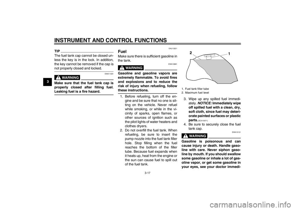 YAMAHA FZ1-N 2012  Owners Manual INSTRUMENT AND CONTROL FUNCTIONS
3-17
3
TIPThe fuel tank cap cannot be closed un-
less the key is in the lock. In addition,
the key cannot be removed if the cap is
not properly closed and locked.
WARN