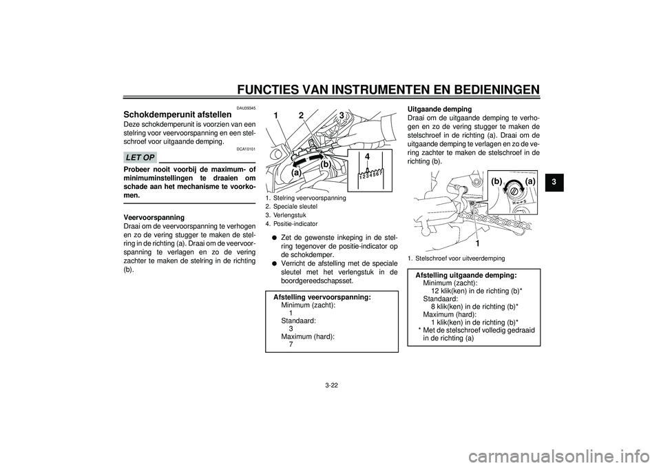 YAMAHA FZ1-N 2012  Instructieboekje (in Dutch) FUNCTIES VAN INSTRUMENTEN EN BEDIENINGEN
3-22
3
DAU39345
Schokdemperunit afstellen Deze schokdemperunit is voorzien van een
stelring voor veervoorspanning en een stel-
schroef voor uitgaande demping.L