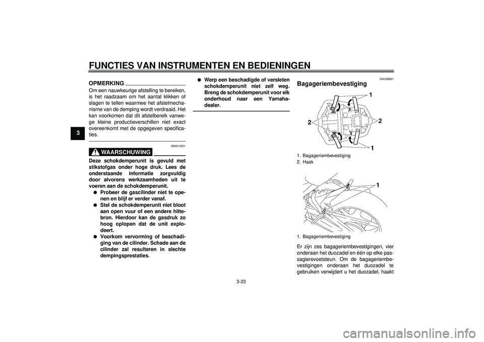 YAMAHA FZ1-N 2012  Instructieboekje (in Dutch) FUNCTIES VAN INSTRUMENTEN EN BEDIENINGEN
3-23
3
OPMERKINGOm een nauwkeurige afstelling te bereiken,
is het raadzaam om het aantal klikken of
slagen te tellen waarmee het afstelmecha-
nisme van de demp