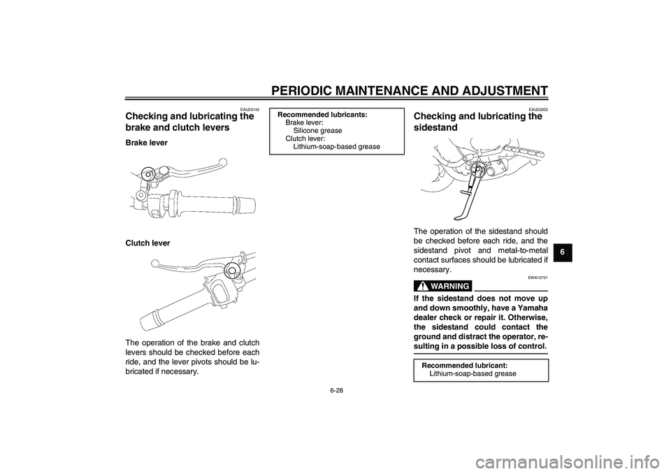 YAMAHA FZ1-N 2011  Owners Manual PERIODIC MAINTENANCE AND ADJUSTMENT
6-28
6
EAU23142
Checking and lubricating the 
brake and clutch levers Brake lever
Clutch lever
The operation of the brake and clutch
levers should be checked before