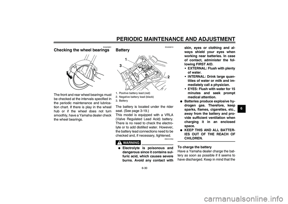 YAMAHA FZ1-N 2011  Owners Manual PERIODIC MAINTENANCE AND ADJUSTMENT
6-30
6
EAU23291
Checking the wheel bearings The front and rear wheel bearings must
be checked at the intervals specified in
the periodic maintenance and lubrica-
ti