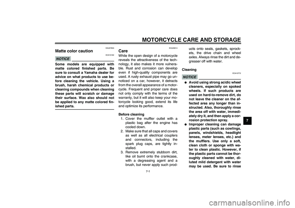 YAMAHA FZ1-N 2011 Owners Manual MOTORCYCLE CARE AND STORAGE
7-1
7
EAU37833
Matte color caution NOTICE
ECA15192
Some models are equipped with
matte colored finished parts. Be
sure to consult a Yamaha dealer for
advice on what product YAMAHA FZ1-N 2011 Owners Manual MOTORCYCLE CARE AND STORAGE
7-1
7
EAU37833
Matte color caution NOTICE
ECA15192
Some models are equipped with
matte colored finished parts. Be
sure to consult a Yamaha dealer for
advice on what product