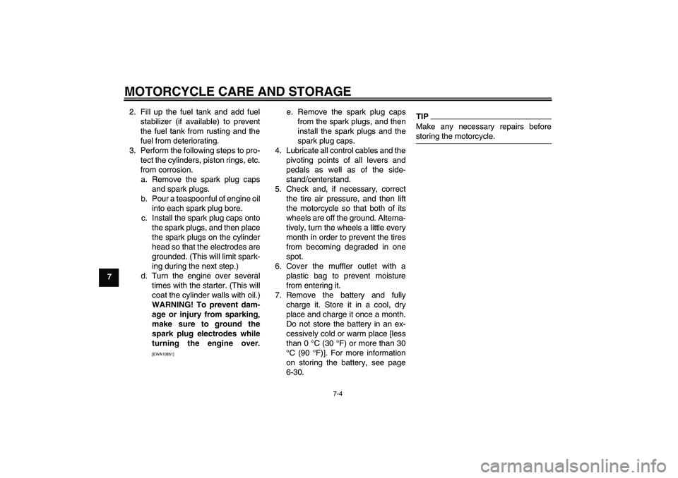 YAMAHA FZ1-N 2011 Owners Manual MOTORCYCLE CARE AND STORAGE
7-4
72. Fill up the fuel tank and add fuel
stabilizer (if available) to prevent
the fuel tank from rusting and the
fuel from deteriorating.
3. Perform the following steps t YAMAHA FZ1-N 2011 Owners Manual MOTORCYCLE CARE AND STORAGE
7-4
72. Fill up the fuel tank and add fuel
stabilizer (if available) to prevent
the fuel tank from rusting and the
fuel from deteriorating.
3. Perform the following steps t