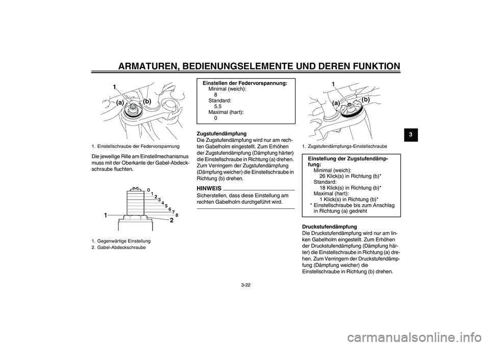 YAMAHA FZ1-N 2011 Betriebsanleitungen (in German) ARMATUREN, BEDIENUNGSELEMENTE UND DEREN FUNKTION
3-22
3
Die jeweilige Rille am Einstellmechanismus
muss mit der Oberkante der Gabel-Abdeck-
schraube fluchten.Zugstufendämpfung
Die Zugstufendämpfung YAMAHA FZ1-N 2011 Betriebsanleitungen (in German) ARMATUREN, BEDIENUNGSELEMENTE UND DEREN FUNKTION
3-22
3
Die jeweilige Rille am Einstellmechanismus
muss mit der Oberkante der Gabel-Abdeck-
schraube fluchten.Zugstufendämpfung
Die Zugstufendämpfung