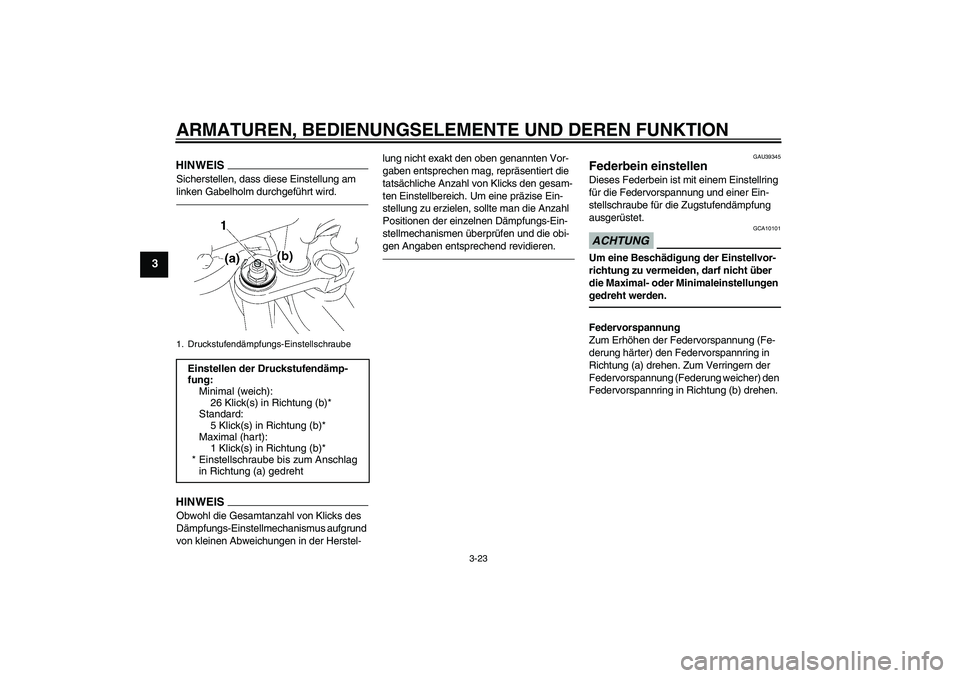 YAMAHA FZ1-N 2011 Betriebsanleitungen (in German) ARMATUREN, BEDIENUNGSELEMENTE UND DEREN FUNKTION
3-23
3
HINWEISSicherstellen, dass diese Einstellung am
linken Gabelholm durchgeführt wird.HINWEISObwohl die Gesamtanzahl von Klicks des
Dämpfungs-E YAMAHA FZ1-N 2011 Betriebsanleitungen (in German) ARMATUREN, BEDIENUNGSELEMENTE UND DEREN FUNKTION
3-23
3
HINWEISSicherstellen, dass diese Einstellung am
linken Gabelholm durchgeführt wird.HINWEISObwohl die Gesamtanzahl von Klicks des
Dämpfungs-E