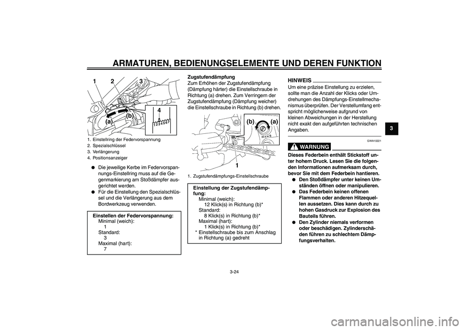 YAMAHA FZ1-N 2011 Betriebsanleitungen (in German) ARMATUREN, BEDIENUNGSELEMENTE UND DEREN FUNKTION
3-24
3
Die jeweilige Kerbe im Federvorspan-
nungs-Einstellring muss auf die Ge-
genmarkierung am Stoßdämpfer aus-
gerichtet werden.
Für die Eins YAMAHA FZ1-N 2011 Betriebsanleitungen (in German) ARMATUREN, BEDIENUNGSELEMENTE UND DEREN FUNKTION
3-24
3
Die jeweilige Kerbe im Federvorspan-
nungs-Einstellring muss auf die Ge-
genmarkierung am Stoßdämpfer aus-
gerichtet werden.
Für die Eins