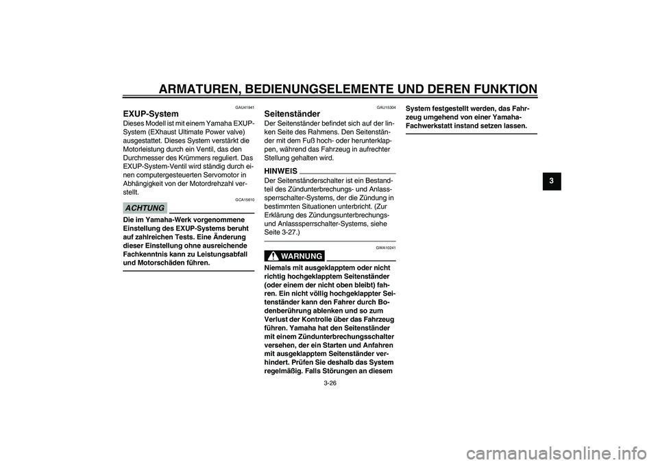 YAMAHA FZ1-N 2011 Betriebsanleitungen (in German) ARMATUREN, BEDIENUNGSELEMENTE UND DEREN FUNKTION
3-26
3
GAU41941
EXUP-System Dieses Modell ist mit einem Yamaha EXUP-
System (EXhaust Ultimate Power valve)
ausgestattet. Dieses System verstärkt die YAMAHA FZ1-N 2011 Betriebsanleitungen (in German) ARMATUREN, BEDIENUNGSELEMENTE UND DEREN FUNKTION
3-26
3
GAU41941
EXUP-System Dieses Modell ist mit einem Yamaha EXUP-
System (EXhaust Ultimate Power valve)
ausgestattet. Dieses System verstärkt die
