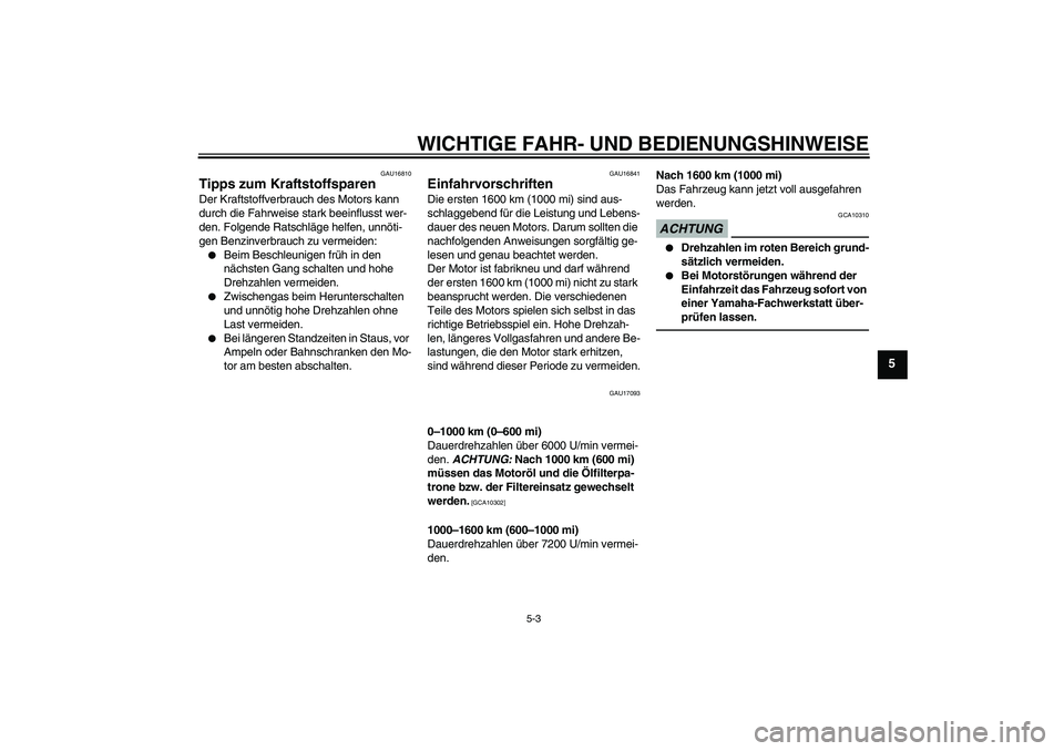 YAMAHA FZ1-N 2011 Betriebsanleitungen (in German) WICHTIGE FAHR- UND BEDIENUNGSHINWEISE
5-3
5
GAU16810
Tipps zum Kraftstoffsparen Der Kraftstoffverbrauch des Motors kann
durch die Fahrweise stark beeinflusst wer-
den. Folgende Ratschläge helfen, un YAMAHA FZ1-N 2011 Betriebsanleitungen (in German) WICHTIGE FAHR- UND BEDIENUNGSHINWEISE
5-3
5
GAU16810
Tipps zum Kraftstoffsparen Der Kraftstoffverbrauch des Motors kann
durch die Fahrweise stark beeinflusst wer-
den. Folgende Ratschläge helfen, un