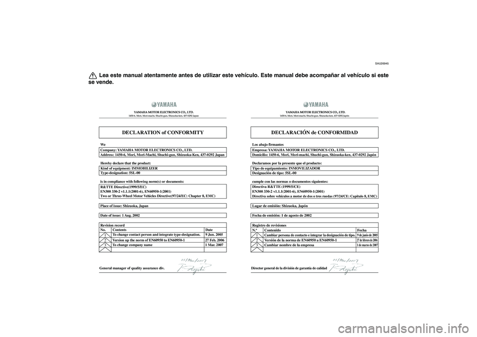 YAMAHA FZ1-N 2011 Manuale de Empleo (in Spanish) SAU26945
Lea este manual atentamente antes de utilizar este vehículo. Este manual debe acompañar al vehículo si este
se vende.
DECLARATION of CONFORMITY
YAMAHA MOTOR ELECTRONICS CO., LTD.1450-6, Mo YAMAHA FZ1-N 2011 Manuale de Empleo (in Spanish) SAU26945
Lea este manual atentamente antes de utilizar este vehículo. Este manual debe acompañar al vehículo si este
se vende.
DECLARATION of CONFORMITY
YAMAHA MOTOR ELECTRONICS CO., LTD.1450-6, Mo