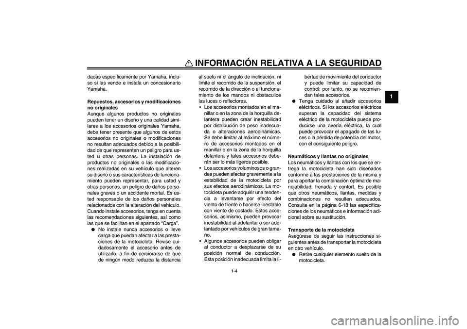 YAMAHA FZ1-N 2011 Manuale de Empleo (in Spanish) INFORMACIÓN RELATIVA A LA SEGURIDAD
1-4
1
dadas específicamente por Yamaha, inclu-
so si las vende e instala un concesionario
Yamaha.
Repuestos, accesorios y modificaciones
no originales
Aunque algu YAMAHA FZ1-N 2011 Manuale de Empleo (in Spanish) INFORMACIÓN RELATIVA A LA SEGURIDAD
1-4
1
dadas específicamente por Yamaha, inclu-
so si las vende e instala un concesionario
Yamaha.
Repuestos, accesorios y modificaciones
no originales
Aunque algu