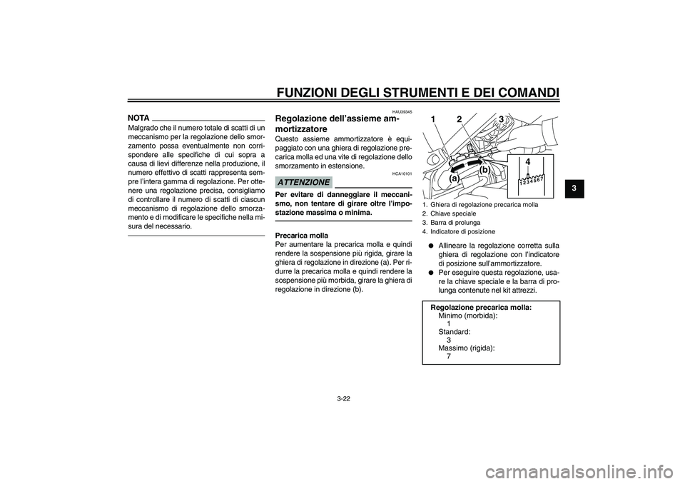 YAMAHA FZ1-N 2011  Manuale duso (in Italian) FUNZIONI DEGLI STRUMENTI E DEI COMANDI
3-22
3
NOTAMalgrado che il numero totale di scatti di un
meccanismo per la regolazione dello smor-
zamento possa eventualmente non corri-
spondere alle specifich