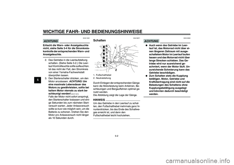 YAMAHA FZ1-N 2010 Betriebsanleitungen (in German) WICHTIGE FAHR- UND BEDIENUNGSHINWEISE
5-2
5
ACHTUNG
GCA11831
Erlischt die Warn- oder Anzeigeleuchte
nicht, siehe Seite 3-4 für die Stromkreis-
kontrolle der entsprechenden Warn- und
Anzeigeleuchte. YAMAHA FZ1-N 2010 Betriebsanleitungen (in German) WICHTIGE FAHR- UND BEDIENUNGSHINWEISE
5-2
5
ACHTUNG
GCA11831
Erlischt die Warn- oder Anzeigeleuchte
nicht, siehe Seite 3-4 für die Stromkreis-
kontrolle der entsprechenden Warn- und
Anzeigeleuchte.