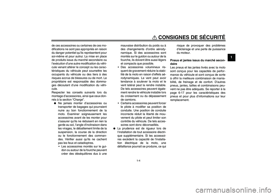 YAMAHA FZ1-N 2010 Notices Demploi (in French) CONSIGNES DE SÉCURITÉ
1-4
1
de ces accessoires ou certaines de ces mo-
difications ne sont pas appropriés en raison
du danger potentiel qu’ils représentent pour
soi-même et pour autrui. La mise YAMAHA FZ1-N 2010 Notices Demploi (in French) CONSIGNES DE SÉCURITÉ
1-4
1
de ces accessoires ou certaines de ces mo-
difications ne sont pas appropriés en raison
du danger potentiel qu’ils représentent pour
soi-même et pour autrui. La mise