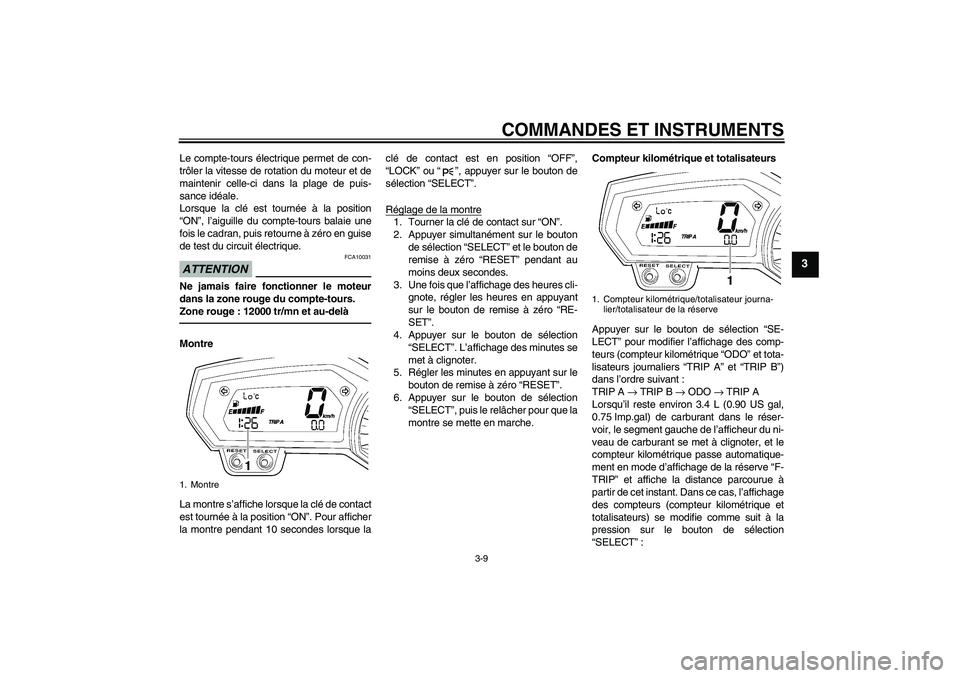 YAMAHA FZ1-N 2010 Notices Demploi (in French) COMMANDES ET INSTRUMENTS
3-9
3
Le compte-tours électrique permet de con-
trôler la vitesse de rotation du moteur et de
maintenir celle-ci dans la plage de puis-
sance idéale.
Lorsque la clé est to YAMAHA FZ1-N 2010 Notices Demploi (in French) COMMANDES ET INSTRUMENTS
3-9
3
Le compte-tours électrique permet de con-
trôler la vitesse de rotation du moteur et de
maintenir celle-ci dans la plage de puis-
sance idéale.
Lorsque la clé est to