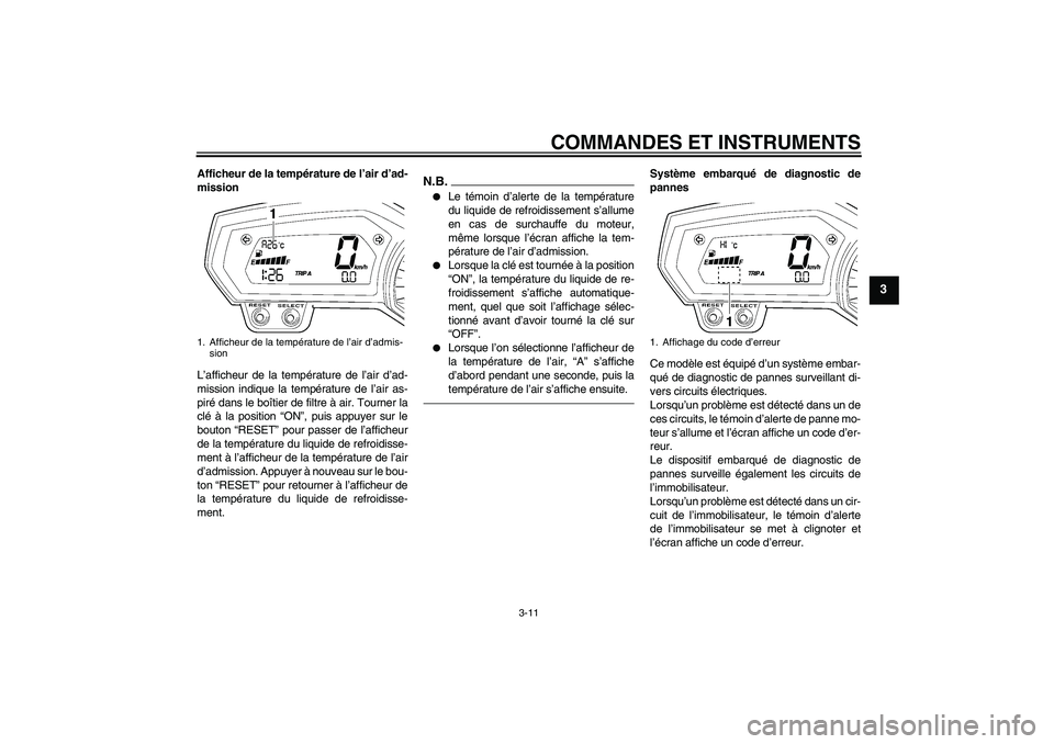 YAMAHA FZ1-N 2010 Notices Demploi (in French) COMMANDES ET INSTRUMENTS
3-11
3
Afficheur de la température de l’air d’ad-
mission
L’afficheur de la température de l’air d’ad-
mission indique la température de l’air as-
piré dans le YAMAHA FZ1-N 2010 Notices Demploi (in French) COMMANDES ET INSTRUMENTS
3-11
3
Afficheur de la température de l’air d’ad-
mission
L’afficheur de la température de l’air d’ad-
mission indique la température de l’air as-
piré dans le