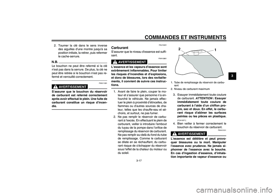YAMAHA FZ1-N 2010 Notices Demploi (in French) COMMANDES ET INSTRUMENTS
3-17
3
2. Tourner la clé dans le sens inverse
des aiguilles d’une montre jusqu’à sa
position initiale, la retirer, puis refermer
le cache-serrure.N.B.Le bouchon ne peut YAMAHA FZ1-N 2010 Notices Demploi (in French) COMMANDES ET INSTRUMENTS
3-17
3
2. Tourner la clé dans le sens inverse
des aiguilles d’une montre jusqu’à sa
position initiale, la retirer, puis refermer
le cache-serrure.N.B.Le bouchon ne peut