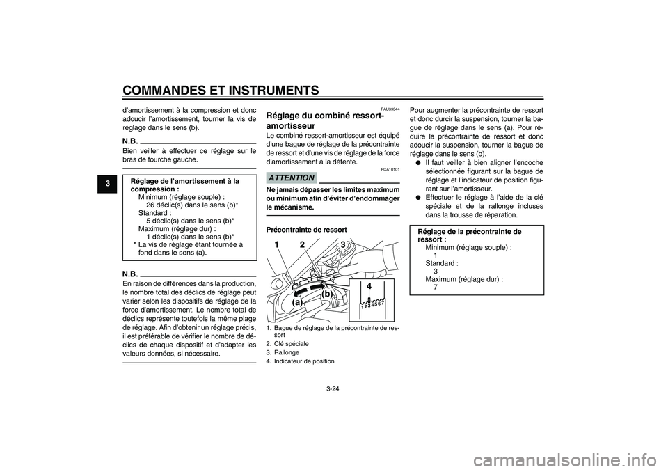 YAMAHA FZ1-N 2010 Notices Demploi (in French) COMMANDES ET INSTRUMENTS
3-24
3
d’amortissement à la compression et donc
adoucir l’amortissement, tourner la vis de
réglage dans le sens (b).N.B.Bien veiller à effectuer ce réglage sur le
bras YAMAHA FZ1-N 2010 Notices Demploi (in French) COMMANDES ET INSTRUMENTS
3-24
3
d’amortissement à la compression et donc
adoucir l’amortissement, tourner la vis de
réglage dans le sens (b).N.B.Bien veiller à effectuer ce réglage sur le
bras