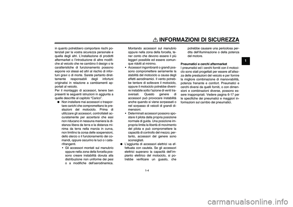 YAMAHA FZ1-N 2010 Manuale duso (in Italian) INFORMAZIONI DI SICUREZZA
1-4
1
in quanto potrebbero comportare rischi po-
tenziali per la vostra sicurezza personale e
quella degli altri. L’installazione di prodotti
aftermarket o l’introduzione YAMAHA FZ1-N 2010 Manuale duso (in Italian) INFORMAZIONI DI SICUREZZA
1-4
1
in quanto potrebbero comportare rischi po-
tenziali per la vostra sicurezza personale e
quella degli altri. L’installazione di prodotti
aftermarket o l’introduzione