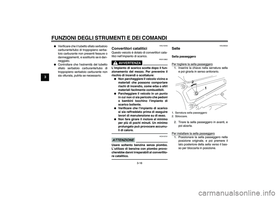 YAMAHA FZ1-N 2010 Manuale duso (in Italian) FUNZIONI DEGLI STRUMENTI E DEI COMANDI
3-18
3
Verificare che il tubetto sfiato serbatoio
carburante/tubo di troppopieno serba-
toio carburante non presenti fessure o
danneggiamenti, e sostituirlo se YAMAHA FZ1-N 2010 Manuale duso (in Italian) FUNZIONI DEGLI STRUMENTI E DEI COMANDI
3-18
3
Verificare che il tubetto sfiato serbatoio
carburante/tubo di troppopieno serba-
toio carburante non presenti fessure o
danneggiamenti, e sostituirlo se