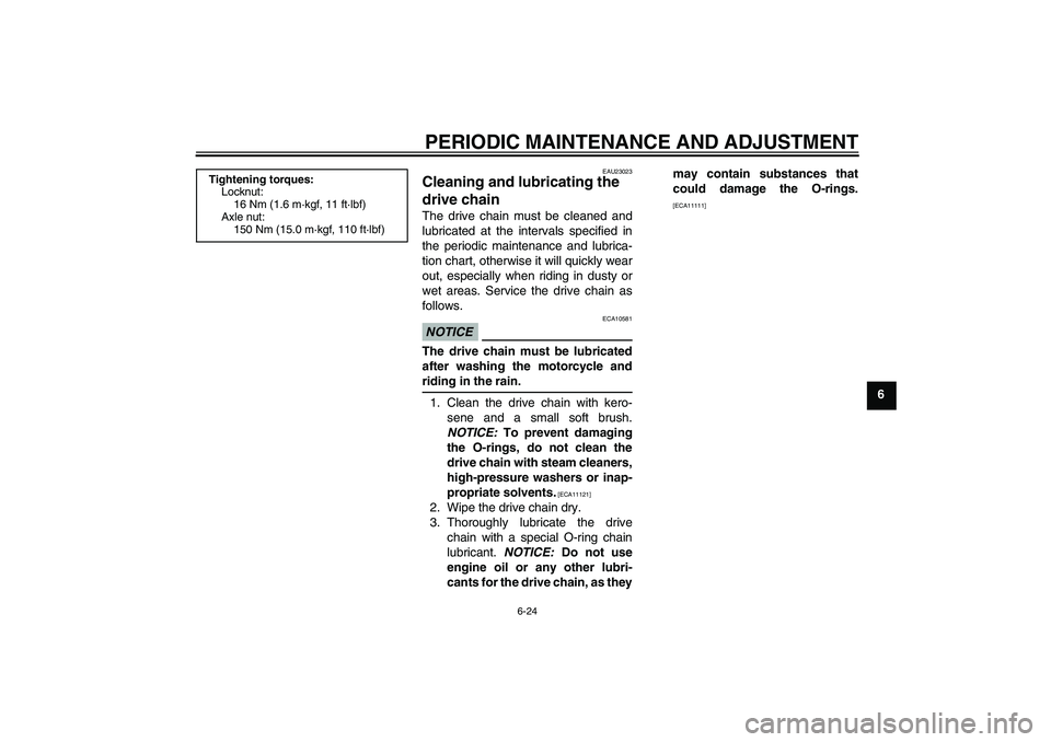 YAMAHA FZ1-N 2009  Owners Manual PERIODIC MAINTENANCE AND ADJUSTMENT
6-24
6
EAU23023
Cleaning and lubricating the 
drive chain The drive chain must be cleaned and
lubricated at the intervals specified in
the periodic maintenance and 