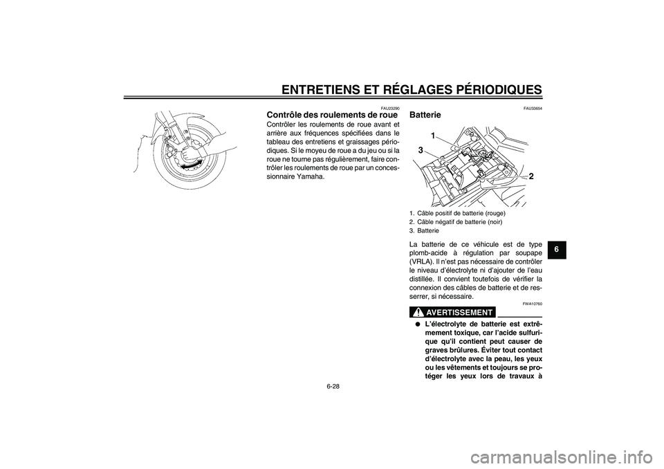 YAMAHA FZ1-N 2009 Notices Demploi (in French) ENTRETIENS ET RÉGLAGES PÉRIODIQUES
6-28
6
FAU23290
Contrôle des roulements de roue Contrôler les roulements de roue avant et
arrière aux fréquences spécifiées dans le
tableau des entretiens et YAMAHA FZ1-N 2009 Notices Demploi (in French) ENTRETIENS ET RÉGLAGES PÉRIODIQUES
6-28
6
FAU23290
Contrôle des roulements de roue Contrôler les roulements de roue avant et
arrière aux fréquences spécifiées dans le
tableau des entretiens et