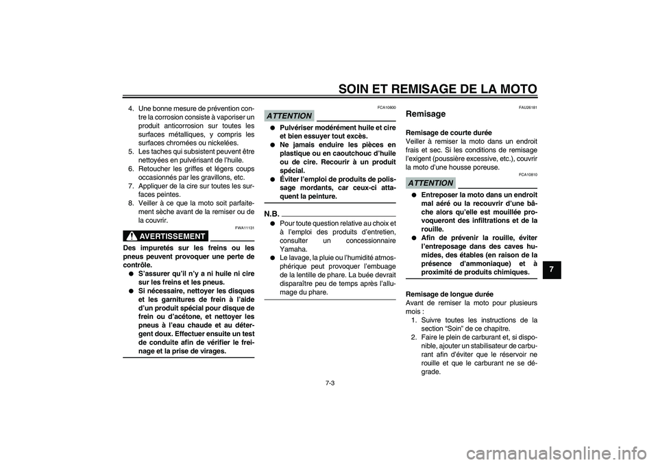 YAMAHA FZ1-N 2009 Notices Demploi (in French) SOIN ET REMISAGE DE LA MOTO
7-3
7
4. Une bonne mesure de prévention con-
tre la corrosion consiste à vaporiser un
produit anticorrosion sur toutes les
surfaces métalliques, y compris les
surfaces c YAMAHA FZ1-N 2009 Notices Demploi (in French) SOIN ET REMISAGE DE LA MOTO
7-3
7
4. Une bonne mesure de prévention con-
tre la corrosion consiste à vaporiser un
produit anticorrosion sur toutes les
surfaces métalliques, y compris les
surfaces c