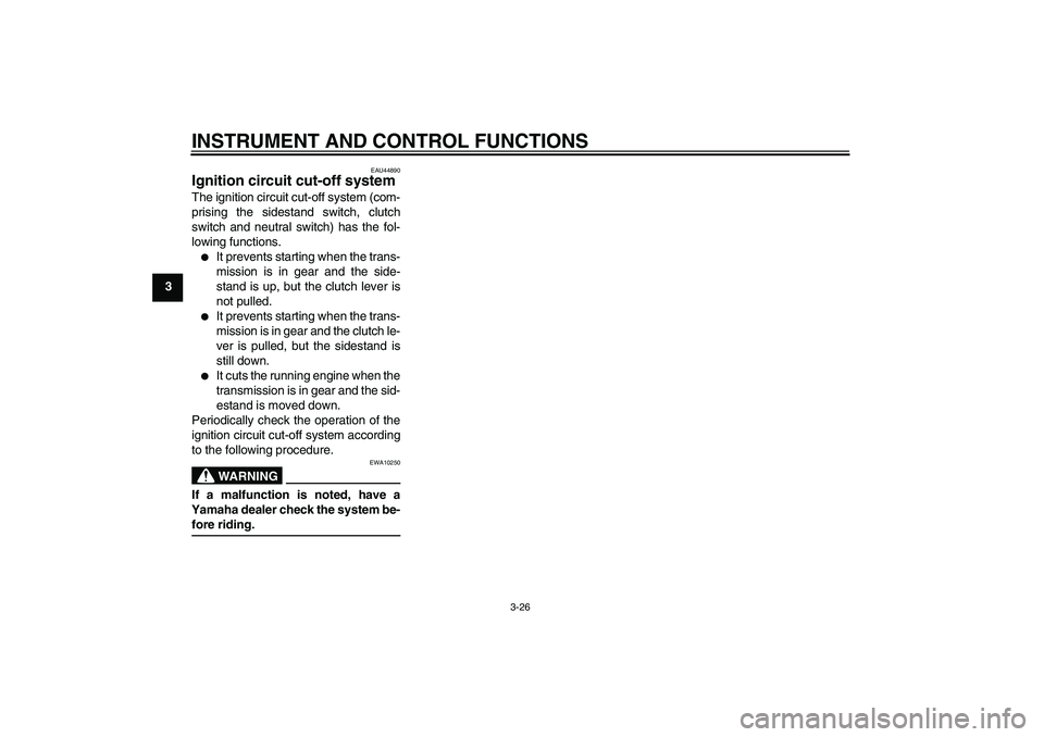 YAMAHA FZ1-N 2008  Owners Manual INSTRUMENT AND CONTROL FUNCTIONS
3-26
3
EAU44890
Ignition circuit cut-off system The ignition circuit cut-off system (com-
prising the sidestand switch, clutch
switch and neutral switch) has the fol-
