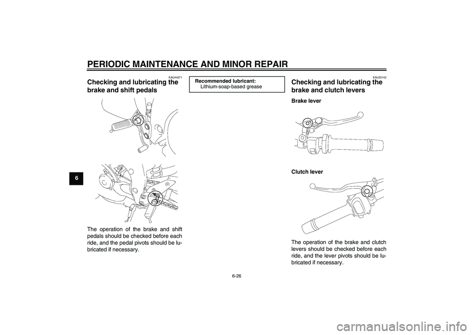 YAMAHA FZ1-N 2008  Owners Manual PERIODIC MAINTENANCE AND MINOR REPAIR
6-26
6
EAU44271
Checking and lubricating the 
brake and shift pedals The operation of the brake and shift
pedals should be checked before each
ride, and the pedal