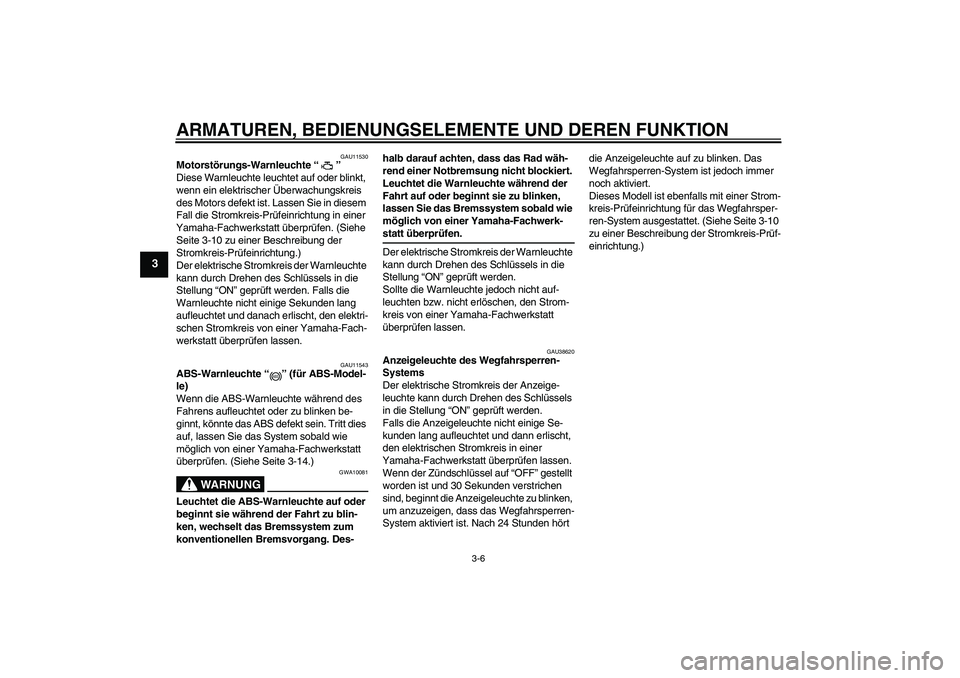 YAMAHA FZ1-N 2008 Betriebsanleitungen (in German) ARMATUREN, BEDIENUNGSELEMENTE UND DEREN FUNKTION
3-6
3
GAU11530
Motorstörungs-Warnleuchte“”
Diese Warnleuchte leuchtet auf oder blinkt,
wenn ein elektrischer Überwachungskreis
des Motors defe YAMAHA FZ1-N 2008 Betriebsanleitungen (in German) ARMATUREN, BEDIENUNGSELEMENTE UND DEREN FUNKTION
3-6
3
GAU11530
Motorstörungs-Warnleuchte“”
Diese Warnleuchte leuchtet auf oder blinkt,
wenn ein elektrischer Überwachungskreis
des Motors defe