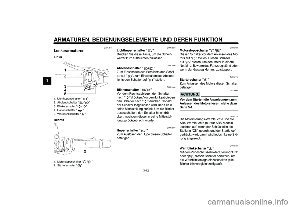 YAMAHA FZ1-N 2008 Betriebsanleitungen (in German) ARMATUREN, BEDIENUNGSELEMENTE UND DEREN FUNKTION
3-12
3
GAU12347
Lenkerarmaturen Links
Rechts
GAU12350
Lichthupenschalter“”
Drücken Sie diese Taste, um die Schein-
werfer kurz aufleuchten zu las YAMAHA FZ1-N 2008 Betriebsanleitungen (in German) ARMATUREN, BEDIENUNGSELEMENTE UND DEREN FUNKTION
3-12
3
GAU12347
Lenkerarmaturen Links
Rechts
GAU12350
Lichthupenschalter“”
Drücken Sie diese Taste, um die Schein-
werfer kurz aufleuchten zu las