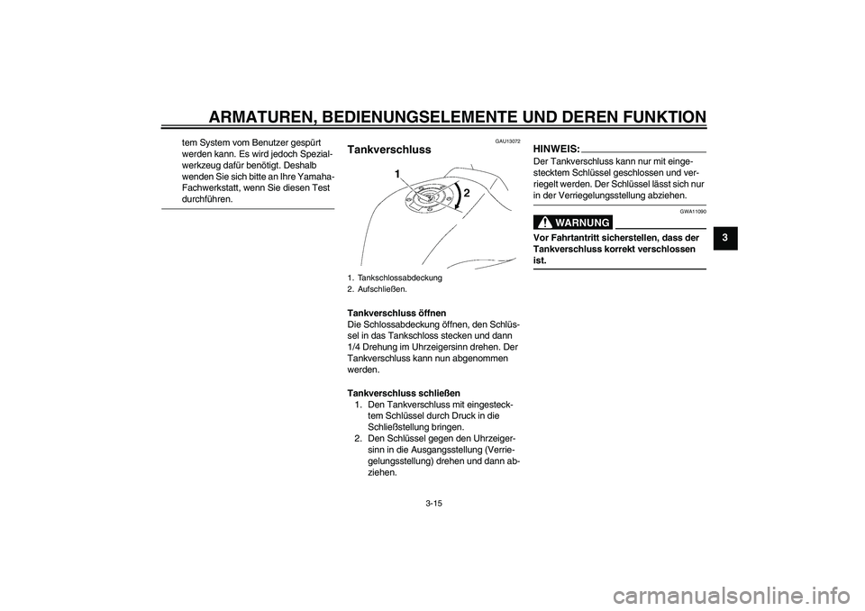 YAMAHA FZ1-N 2008 Betriebsanleitungen (in German) ARMATUREN, BEDIENUNGSELEMENTE UND DEREN FUNKTION
3-15
3
tem System vom Benutzer gespürt
werden kann. Es wird jedoch Spezial-
werkzeug dafür benötigt. Deshalb
wenden Sie sich bitte an Ihre Yamaha- YAMAHA FZ1-N 2008 Betriebsanleitungen (in German) ARMATUREN, BEDIENUNGSELEMENTE UND DEREN FUNKTION
3-15
3
tem System vom Benutzer gespürt
werden kann. Es wird jedoch Spezial-
werkzeug dafür benötigt. Deshalb
wenden Sie sich bitte an Ihre Yamaha-