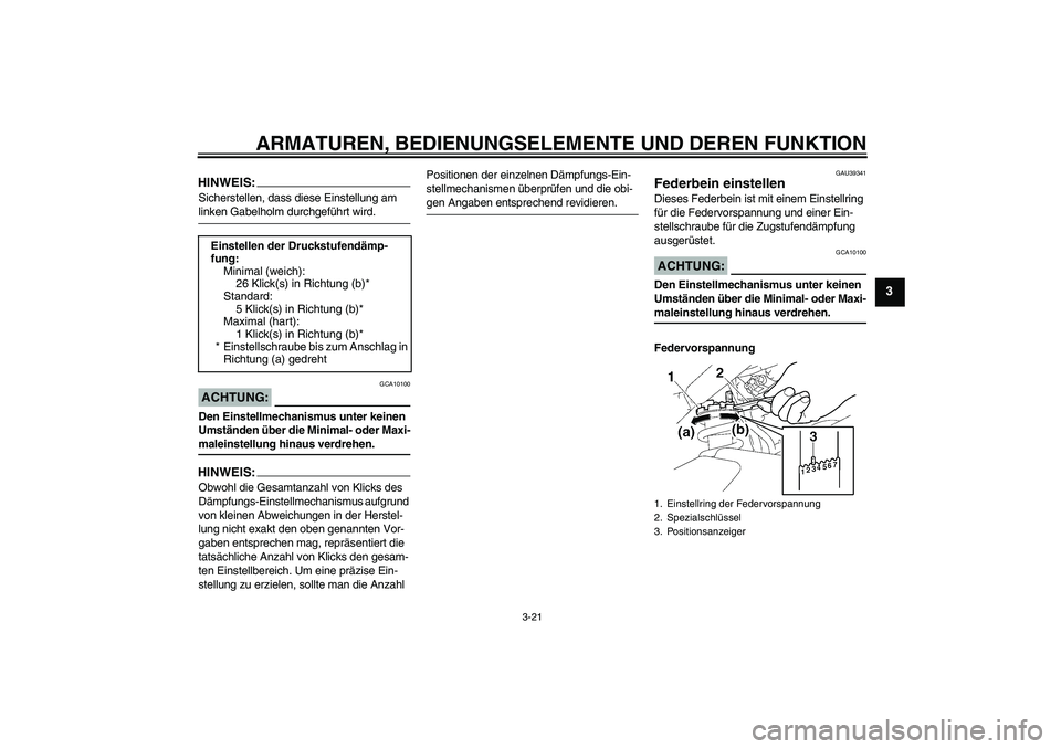 YAMAHA FZ1-N 2008 Betriebsanleitungen (in German) ARMATUREN, BEDIENUNGSELEMENTE UND DEREN FUNKTION
3-21
3
HINWEIS:Sicherstellen, dass diese Einstellung am linken Gabelholm durchgeführt wird.ACHTUNG:
GCA10100
Den Einstellmechanismus unter keinen
Ums YAMAHA FZ1-N 2008 Betriebsanleitungen (in German) ARMATUREN, BEDIENUNGSELEMENTE UND DEREN FUNKTION
3-21
3
HINWEIS:Sicherstellen, dass diese Einstellung am linken Gabelholm durchgeführt wird.ACHTUNG:
GCA10100
Den Einstellmechanismus unter keinen
Ums