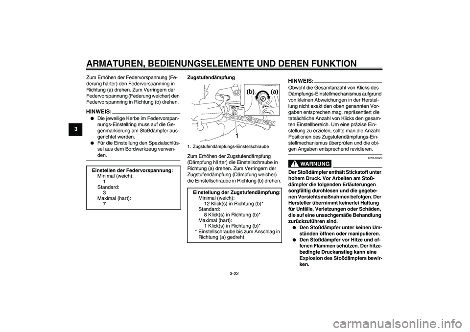 YAMAHA FZ1-N 2008 Betriebsanleitungen (in German) ARMATUREN, BEDIENUNGSELEMENTE UND DEREN FUNKTION
3-22
3
Zum Erhöhen der Federvorspannung (Fe-
derung härter) den Federvorspannring in
Richtung (a) drehen. Zum Verringern der
Federvorspannung (Fede YAMAHA FZ1-N 2008 Betriebsanleitungen (in German) ARMATUREN, BEDIENUNGSELEMENTE UND DEREN FUNKTION
3-22
3
Zum Erhöhen der Federvorspannung (Fe-
derung härter) den Federvorspannring in
Richtung (a) drehen. Zum Verringern der
Federvorspannung (Fede