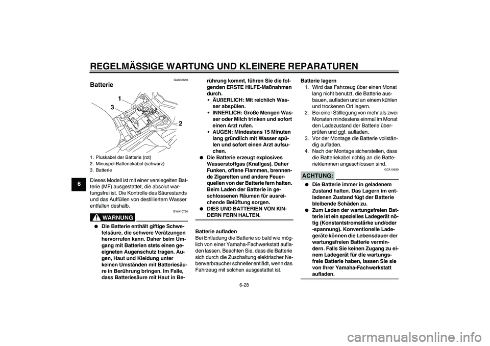 YAMAHA FZ1-N 2008 Betriebsanleitungen (in German) REGELMÄSSIGE WARTUNG UND KLEINERE REPARATUREN
6-28
6
GAU33650
Batterie Dieses Modell ist mit einer versiegelten Bat-
terie (MF) ausgestattet, die absolut war-
tungsfrei ist. Die Kontrolle des Säures YAMAHA FZ1-N 2008 Betriebsanleitungen (in German) REGELMÄSSIGE WARTUNG UND KLEINERE REPARATUREN
6-28
6
GAU33650
Batterie Dieses Modell ist mit einer versiegelten Bat-
terie (MF) ausgestattet, die absolut war-
tungsfrei ist. Die Kontrolle des Säures