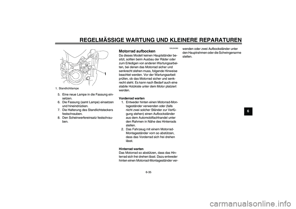 YAMAHA FZ1-N 2008 Betriebsanleitungen (in German) REGELMÄSSIGE WARTUNG UND KLEINERE REPARATUREN
6-35
6
5. Eine neue Lampe in die Fassung ein-
setzen.
6. Die Fassung (samt Lampe) einsetzen
und hineindrücken.
7. Die Halterung des Standlichtsteckers YAMAHA FZ1-N 2008 Betriebsanleitungen (in German) REGELMÄSSIGE WARTUNG UND KLEINERE REPARATUREN
6-35
6
5. Eine neue Lampe in die Fassung ein-
setzen.
6. Die Fassung (samt Lampe) einsetzen
und hineindrücken.
7. Die Halterung des Standlichtsteckers
