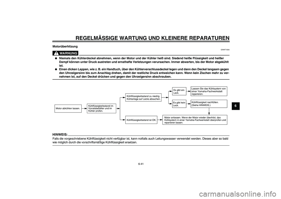 YAMAHA FZ1-N 2008 Betriebsanleitungen (in German) REGELMÄSSIGE WARTUNG UND KLEINERE REPARATUREN
6-41
6
Motorüberhitzung
WARNUNG
GWAT1040
Niemals den Kühlerdeckel abnehmen, wenn der Motor und der Kühler heiß sind. Siedend heiße Flüssigkeit un YAMAHA FZ1-N 2008 Betriebsanleitungen (in German) REGELMÄSSIGE WARTUNG UND KLEINERE REPARATUREN
6-41
6
Motorüberhitzung
WARNUNG
GWAT1040
Niemals den Kühlerdeckel abnehmen, wenn der Motor und der Kühler heiß sind. Siedend heiße Flüssigkeit un