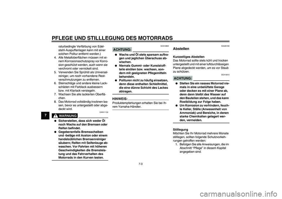 YAMAHA FZ1-N 2008 Betriebsanleitungen (in German) PFLEGE UND STILLLEGUNG DES MOTORRADS
7-3
7
raturbedingte Verfärbung von Edel-
stahl-Auspuffanlagen kann mit einer
solchen Politur entfernt werden.)
4. Alle Metalloberflächen müssen mit ei-
nem Kor YAMAHA FZ1-N 2008 Betriebsanleitungen (in German) PFLEGE UND STILLLEGUNG DES MOTORRADS
7-3
7
raturbedingte Verfärbung von Edel-
stahl-Auspuffanlagen kann mit einer
solchen Politur entfernt werden.)
4. Alle Metalloberflächen müssen mit ei-
nem Kor