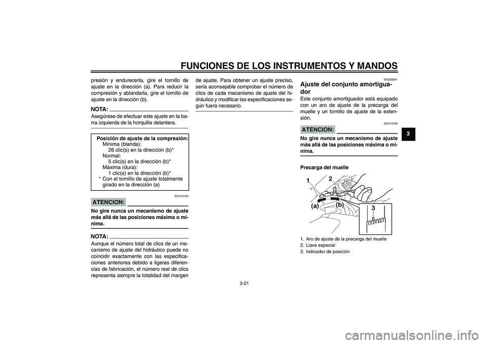 YAMAHA FZ1-N 2008 Manuale de Empleo (in Spanish) FUNCIONES DE LOS INSTRUMENTOS Y MANDOS
3-21
3
presión y endurecerla, gire el tornillo de
ajuste en la dirección (a). Para reducir la
compresión y ablandarla, gire el tornillo de
ajuste en la direcc YAMAHA FZ1-N 2008 Manuale de Empleo (in Spanish) FUNCIONES DE LOS INSTRUMENTOS Y MANDOS
3-21
3
presión y endurecerla, gire el tornillo de
ajuste en la dirección (a). Para reducir la
compresión y ablandarla, gire el tornillo de
ajuste en la direcc