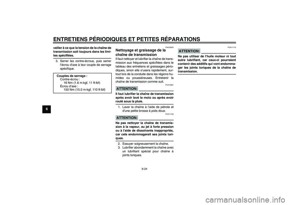 YAMAHA FZ1-N 2008 Notices Demploi (in French) ENTRETIENS PÉRIODIQUES ET PETITES RÉPARATIONS
6-24
6
veiller à ce que la tension de la chaîne de
transmission soit toujours dans les limi-tes spécifiées.
3. Serrer les contre-écrous, puis serre YAMAHA FZ1-N 2008 Notices Demploi (in French) ENTRETIENS PÉRIODIQUES ET PETITES RÉPARATIONS
6-24
6
veiller à ce que la tension de la chaîne de
transmission soit toujours dans les limi-tes spécifiées.
3. Serrer les contre-écrous, puis serre