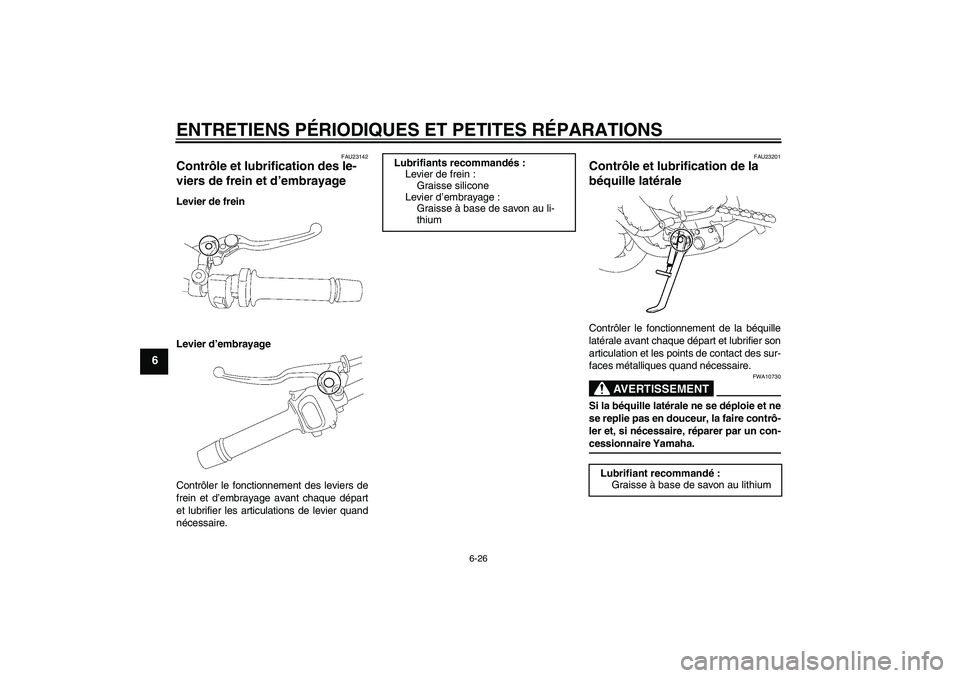 YAMAHA FZ1-N 2008  Notices Demploi (in French) ENTRETIENS PÉRIODIQUES ET PETITES RÉPARATIONS
6-26
6
FAU23142
Contrôle et lubrification des le-
viers de frein et d’embrayage Levier de frein
Levier d’embrayage
Contrôler le fonctionnement des