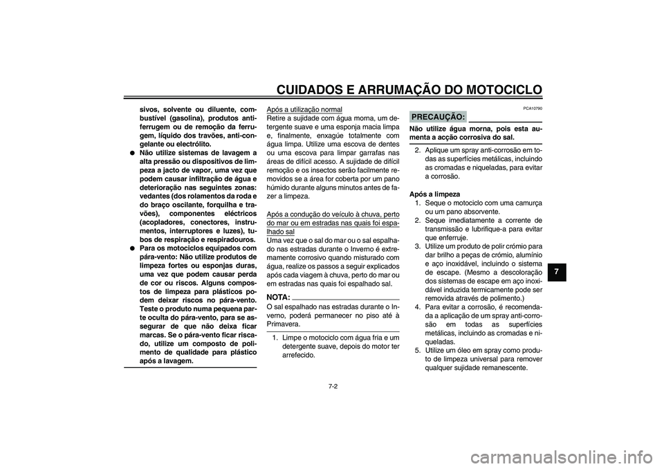YAMAHA FZ1-N 2008 Manual de utilização (in Portuguese) CUIDADOS E ARRUMAÇÃO DO MOTOCICLO
7-2
7
sivos, solvente ou diluente, com-
bustível (gasolina), produtos anti-
ferrugem ou de remoção da ferru-
gem, líquido dos travões, anti-con-
gelante ou ele YAMAHA FZ1-N 2008 Manual de utilização (in Portuguese) CUIDADOS E ARRUMAÇÃO DO MOTOCICLO
7-2
7
sivos, solvente ou diluente, com-
bustível (gasolina), produtos anti-
ferrugem ou de remoção da ferru-
gem, líquido dos travões, anti-con-
gelante ou ele