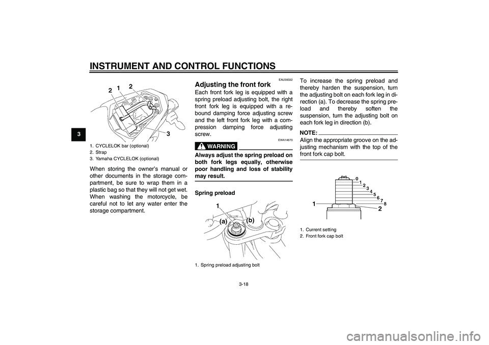 YAMAHA FZ1-N 2007 Owners Manual INSTRUMENT AND CONTROL FUNCTIONS
3-18
3
When storing the owner’s manual or
other documents in the storage com-
partment, be sure to wrap them in a
plastic bag so that they will not get wet.
When was YAMAHA FZ1-N 2007 Owners Manual INSTRUMENT AND CONTROL FUNCTIONS
3-18
3
When storing the owner’s manual or
other documents in the storage com-
partment, be sure to wrap them in a
plastic bag so that they will not get wet.
When was