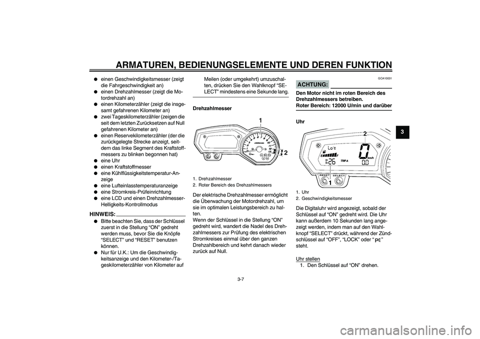 YAMAHA FZ1-N 2007 Betriebsanleitungen (in German) ARMATUREN, BEDIENUNGSELEMENTE UND DEREN FUNKTION
3-7
3
einen Geschwindigkeitsmesser (zeigt
die Fahrgeschwindigkeit an)
einen Drehzahlmesser (zeigt die Mo-
tordrehzahl an)
einen Kilometerzähler YAMAHA FZ1-N 2007 Betriebsanleitungen (in German) ARMATUREN, BEDIENUNGSELEMENTE UND DEREN FUNKTION
3-7
3
einen Geschwindigkeitsmesser (zeigt
die Fahrgeschwindigkeit an)
einen Drehzahlmesser (zeigt die Mo-
tordrehzahl an)
einen Kilometerzähler