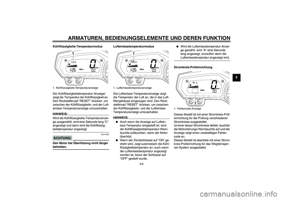 YAMAHA FZ1-N 2007 Betriebsanleitungen (in German) ARMATUREN, BEDIENUNGSELEMENTE UND DEREN FUNKTION
3-9
3
Kühlflüssigkeits-Temperaturmodus
Der Kühlflüssigkeitstemperatur-Anzeiger
zeigt die Temperatur der Kühlflüssigkeit an.
Den Rückstellknopf YAMAHA FZ1-N 2007 Betriebsanleitungen (in German) ARMATUREN, BEDIENUNGSELEMENTE UND DEREN FUNKTION
3-9
3
Kühlflüssigkeits-Temperaturmodus
Der Kühlflüssigkeitstemperatur-Anzeiger
zeigt die Temperatur der Kühlflüssigkeit an.
Den Rückstellknopf