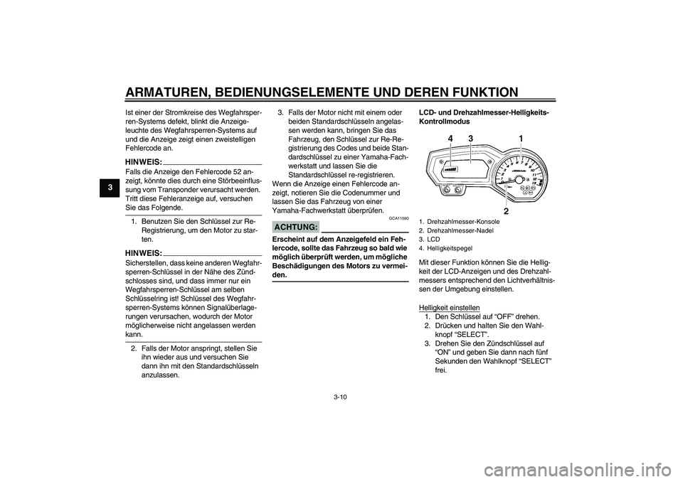 YAMAHA FZ1-N 2007 Betriebsanleitungen (in German) ARMATUREN, BEDIENUNGSELEMENTE UND DEREN FUNKTION
3-10
3
Ist einer der Stromkreise des Wegfahrsper-
ren-Systems defekt, blinkt die Anzeige-
leuchte des Wegfahrsperren-Systems auf
und die Anzeige zeigt YAMAHA FZ1-N 2007 Betriebsanleitungen (in German) ARMATUREN, BEDIENUNGSELEMENTE UND DEREN FUNKTION
3-10
3
Ist einer der Stromkreise des Wegfahrsper-
ren-Systems defekt, blinkt die Anzeige-
leuchte des Wegfahrsperren-Systems auf
und die Anzeige zeigt